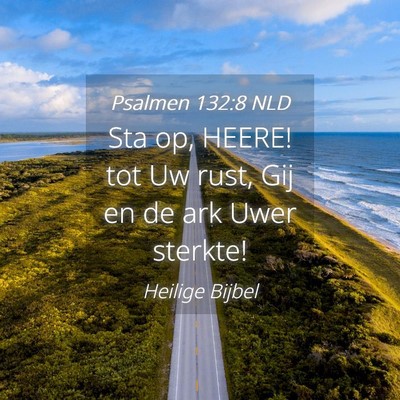 Picture 04 - Psalmen 132:8 NLD - Sta op, HEERE! tot Uw rust, Gij en de ark Uwer - Bible Verse Picture