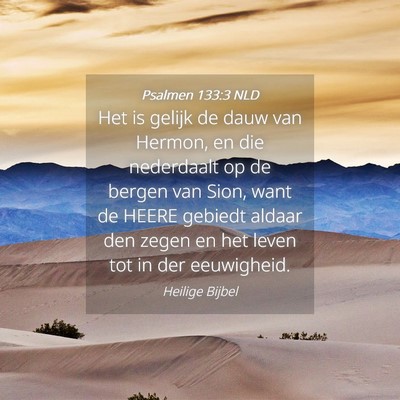 Picture 04 - Psalmen 133:3 NLD - Het is gelijk de dauw van Hermon, en die - Bible Verse Picture