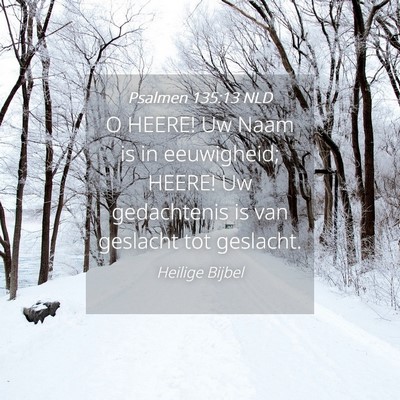 Picture 04 - Psalmen 135:13 NLD - O HEERE! Uw Naam is in eeuwigheid; HEERE! Uw - Bible Verse Picture