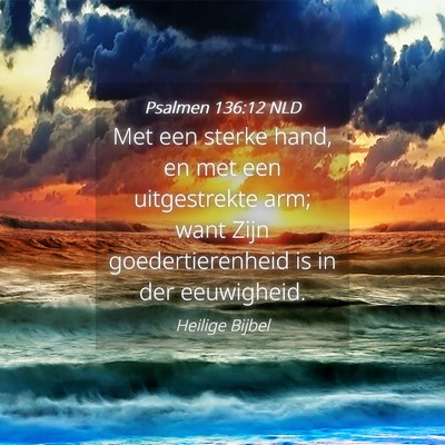 Picture 04 - Psalmen 136:12 NLD - Met een sterke hand, en met een uitgestrekte arm; - Bible Verse Picture