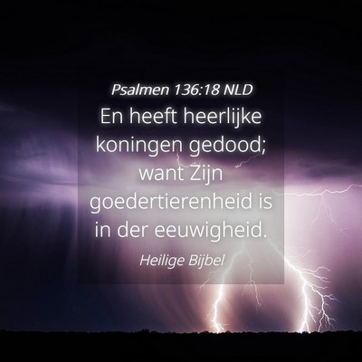Picture 04 - Psalmen 136:18 NLD - En heeft heerlijke koningen gedood; want Zijn - Bible Verse Picture
