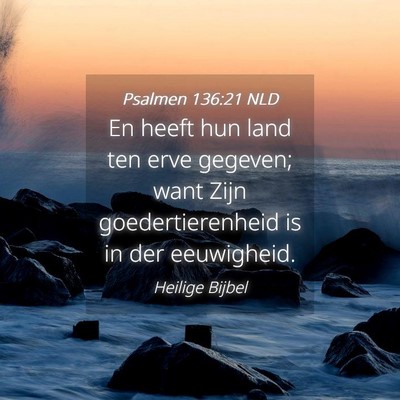 Picture 04 - Psalmen 136:21 NLD - En heeft hun land ten erve gegeven; want Zijn - Bible Verse Picture