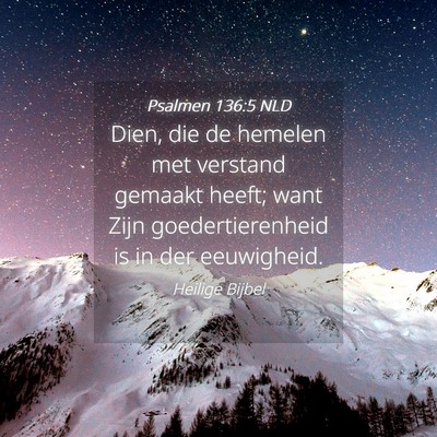Picture 04 - Psalmen 136:5 NLD - Dien, die de hemelen met verstand gemaakt heeft; - Bible Verse Picture