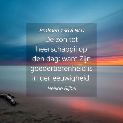 Picture 04 - Psalmen 136:8 NLD - De zon tot heerschappij op den dag; want Zijn - Bible Verse Picture