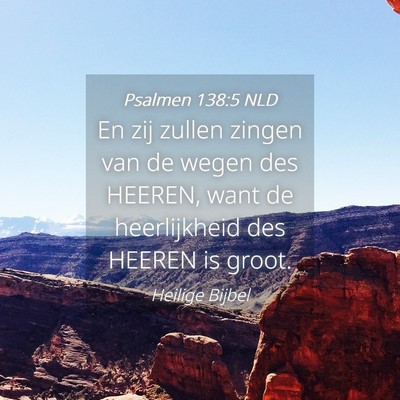 Picture 04 - Psalmen 138:5 NLD - En zij zullen zingen van de wegen des HEEREN, - Bible Verse Picture