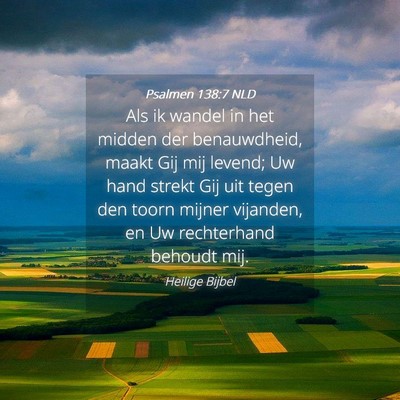 Picture 04 - Psalmen 138:7 NLD - Als ik wandel in het midden der benauwdheid, - Bible Verse Picture