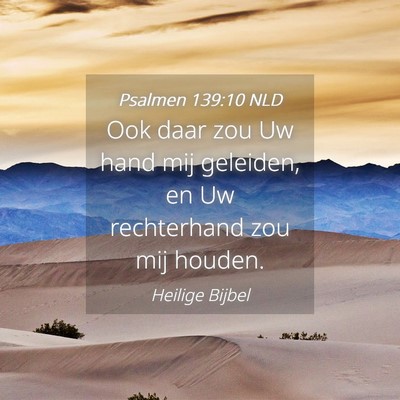 Picture 04 - Psalmen 139:10 NLD - Ook daar zou Uw hand mij geleiden, en Uw - Bible Verse Picture