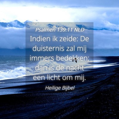 Picture 04 - Psalmen 139:11 NLD - Indien ik zeide: De duisternis zal mij immers - Bible Verse Picture