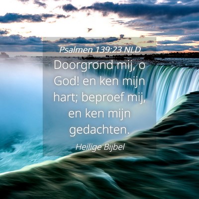 Picture 04 - Psalmen 139:23 NLD - Doorgrond mij, o God! en ken mijn hart; beproef - Bible Verse Picture