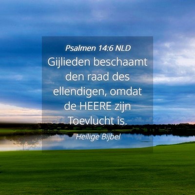 Picture 04 - Psalmen 14:6 NLD - Gijlieden beschaamt den raad des ellendigen, - Bible Verse Picture
