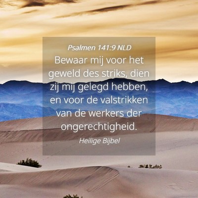 Picture 04 - Psalmen 141:9 NLD - Bewaar mij voor het geweld des striks, dien zij - Bible Verse Picture