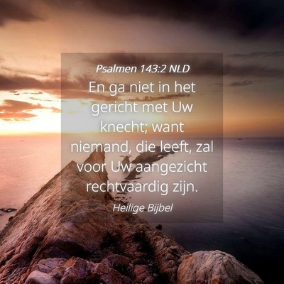 Picture 04 - Psalmen 143:2 NLD - En ga niet in het gericht met Uw knecht; want - Bible Verse Picture