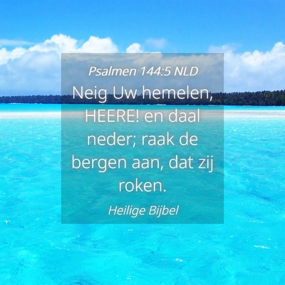 Picture 04 - Psalmen 144:5 NLD - Neig Uw hemelen, HEERE! en daal neder; raak de - Bible Verse Picture