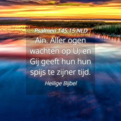 Picture 04 - Psalmen 145:15 NLD - Ain. Aller ogen wachten op U; en Gij geeft hun - Bible Verse Picture