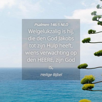 Picture 04 - Psalmen 146:5 NLD - Welgelukzalig is hij, die den God Jakobs tot zijn - Bible Verse Picture