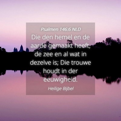 Picture 04 - Psalmen 146:6 NLD - Die den hemel en de aarde gemaakt heeft, de zee - Bible Verse Picture