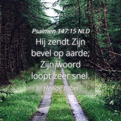 Picture 04 - Psalmen 147:15 NLD - Hij zendt Zijn bevel op aarde; Zijn woord loopt - Bible Verse Picture