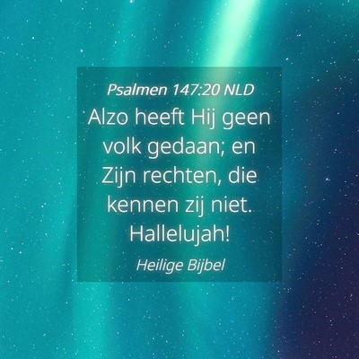Picture 04 - Psalmen 147:20 NLD - Alzo heeft Hij geen volk gedaan; en Zijn rechten, - Bible Verse Picture