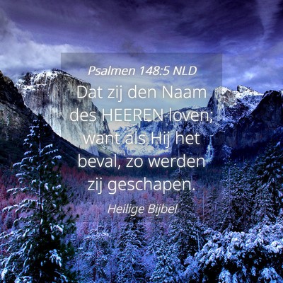 Picture 04 - Psalmen 148:5 NLD - Dat zij den Naam des HEEREN loven; want als Hij - Bible Verse Picture