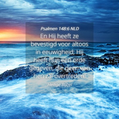 Picture 04 - Psalmen 148:6 NLD - En Hij heeft ze bevestigd voor altoos in - Bible Verse Picture