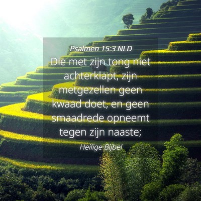 Picture 04 - Psalmen 15:3 NLD - Die met zijn tong niet achterklapt, zijn - Bible Verse Picture
