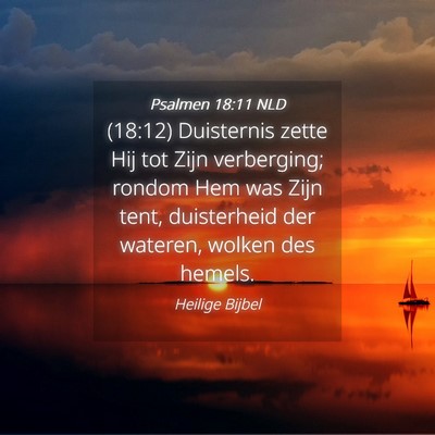 Picture 04 - Psalmen 18:11 NLD - (18:12) Duisternis zette Hij tot Zijn verberging; - Bible Verse Picture