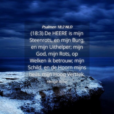 Picture 04 - Psalmen 18:2 NLD - (18:3) De HEERE is mijn Steenrots, en mijn Burg, - Bible Verse Picture