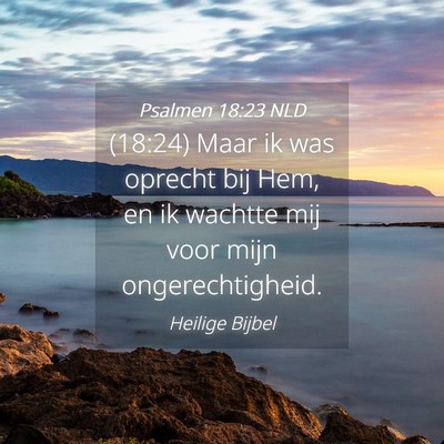 Picture 04 - Psalmen 18:23 NLD - (18:24) Maar ik was oprecht bij Hem, en ik - Bible Verse Picture