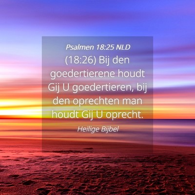 Picture 04 - Psalmen 18:25 NLD - (18:26) Bij den goedertierene houdt Gij U - Bible Verse Picture