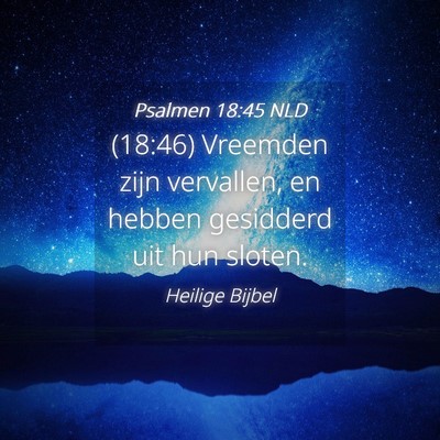 Picture 04 - Psalmen 18:45 NLD - (18:46) Vreemden zijn vervallen, en hebben - Bible Verse Picture
