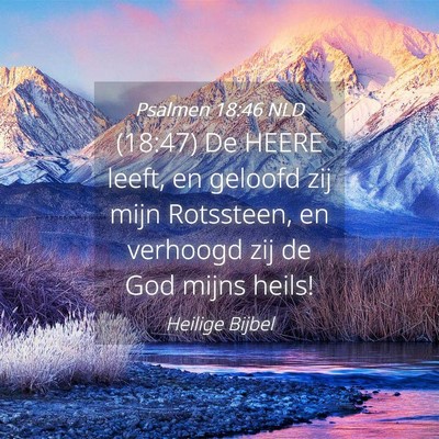 Picture 04 - Psalmen 18:46 NLD - (18:47) De HEERE leeft, en geloofd zij mijn - Bible Verse Picture