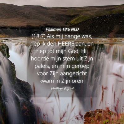 Picture 04 - Psalmen 18:6 NLD - (18:7) Als mij bange was, riep ik den HEERE aan, - Bible Verse Picture