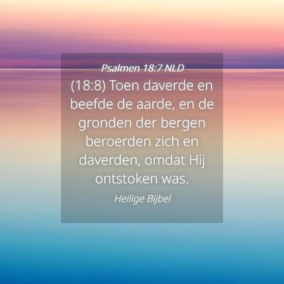 Picture 04 - Psalmen 18:7 NLD - (18:8) Toen daverde en beefde de aarde, en de - Bible Verse Picture