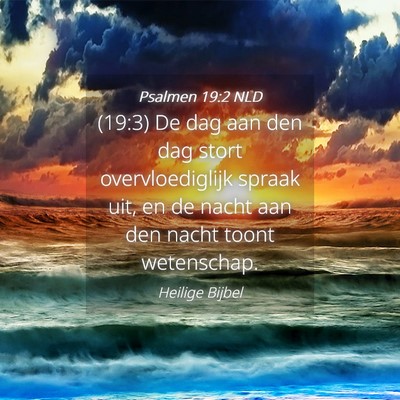 Picture 04 - Psalmen 19:2 NLD - (19:3) De dag aan den dag stort overvloediglijk - Bible Verse Picture