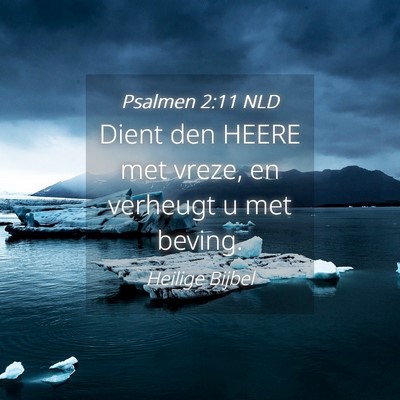 Picture 04 - Psalmen 2:11 NLD - Dient den HEERE met vreze, en verheugt u met - Bible Verse Picture