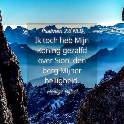 Picture 04 - Psalmen 2:6 NLD - Ik toch heb Mijn Koning gezalfd over Sion, den - Bible Verse Picture