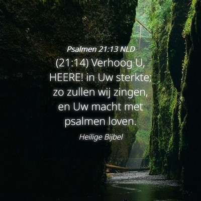 Picture 04 - Psalmen 21:13 NLD - (21:14) Verhoog U, HEERE! in Uw sterkte; zo - Bible Verse Picture
