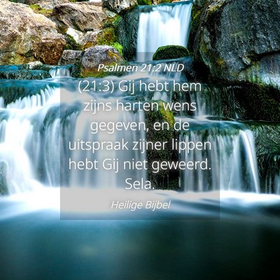 Picture 04 - Psalmen 21:2 NLD - (21:3) Gij hebt hem zijns harten wens gegeven, en - Bible Verse Picture