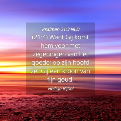 Picture 04 - Psalmen 21:3 NLD - (21:4) Want Gij komt hem voor met zegeningen van - Bible Verse Picture