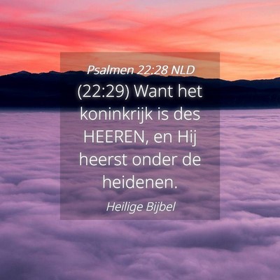 Picture 04 - Psalmen 22:28 NLD - (22:29) Want het koninkrijk is des HEEREN, en Hij - Bible Verse Picture