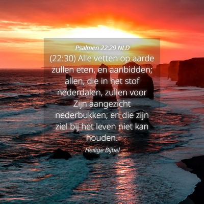 Picture 04 - Psalmen 22:29 NLD - (22:30) Alle vetten op aarde zullen eten, en - Bible Verse Picture