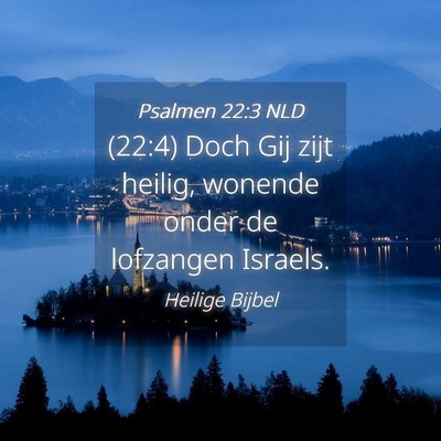Picture 04 - Psalmen 22:3 NLD - (22:4) Doch Gij zijt heilig, wonende onder de - Bible Verse Picture