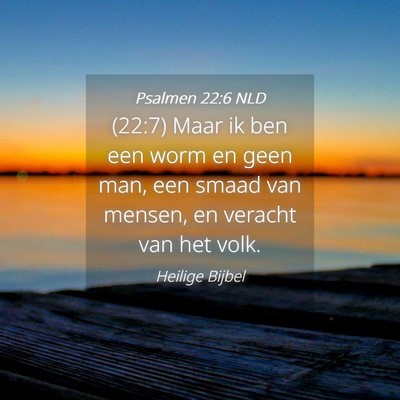 Picture 04 - Psalmen 22:6 NLD - (22:7) Maar ik ben een worm en geen man, een - Bible Verse Picture