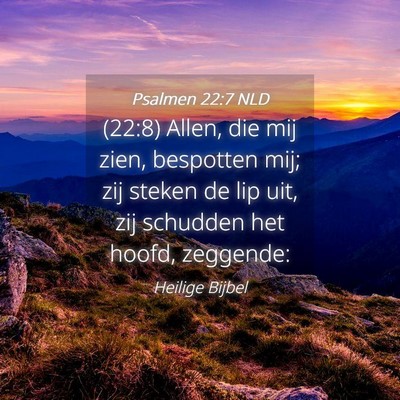 Picture 04 - Psalmen 22:7 NLD - (22:8) Allen, die mij zien, bespotten mij; zij - Bible Verse Picture