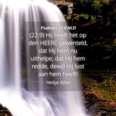 Picture 04 - Psalmen 22:8 NLD - (22:9) Hij heeft het op den HEERE gewenteld, dat - Bible Verse Picture