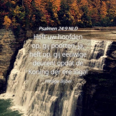Picture 04 - Psalmen 24:9 NLD - Heft uw hoofden op, gij poorten, ja, heft op, gij - Bible Verse Picture