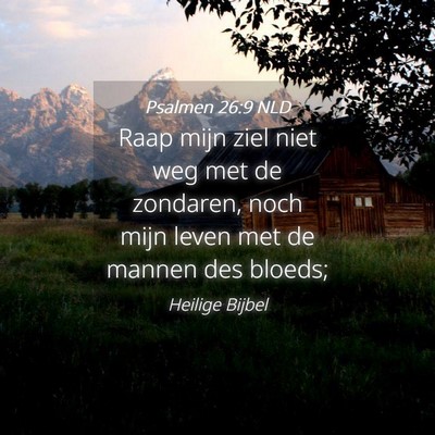 Picture 04 - Psalmen 26:9 NLD - Raap mijn ziel niet weg met de zondaren, noch - Bible Verse Picture