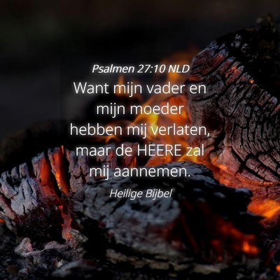 Picture 04 - Psalmen 27:10 NLD - Want mijn vader en mijn moeder hebben mij - Bible Verse Picture
