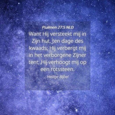 Picture 04 - Psalmen 27:5 NLD - Want Hij versteekt mij in Zijn hut, ten dage des - Bible Verse Picture