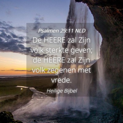 Picture 04 - Psalmen 29:11 NLD - De HEERE zal Zijn volk sterkte geven; de HEERE - Bible Verse Picture
